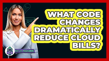 What Code Changes Dramatically Reduce Cloud Bills? - Next LVL Programming