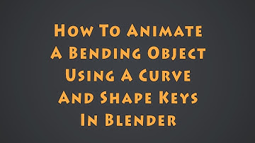 How To Animate A Bending Object Using A Curve Modifier - Part 1: Shape Keys