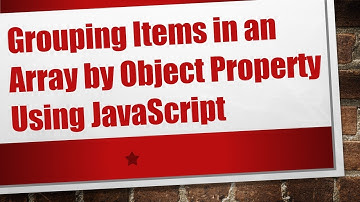 Grouping Items in an Array by Object Property Using JavaScript