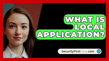 What Is Local Application? - SecurityFirstCorp.com