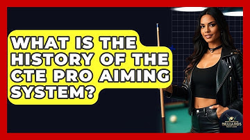 What Is The History Of The CTE Pro Aiming System? - Billiards Hustlers