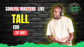 Tall Edd – Soulful Masters Live - S01E01 | A Classic House Journey | December Mix| Johannesburg 