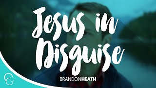 Brandon Heath - Jesus in Disguise (Lyrics)