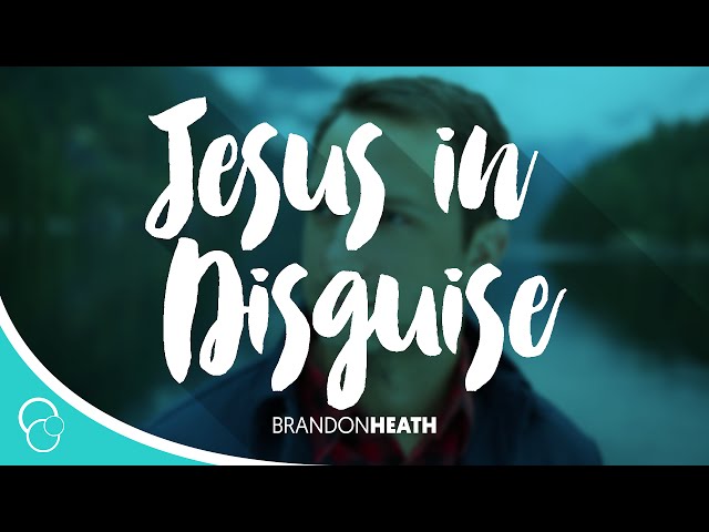 Brandon Heath - Jesus in Disguise (Lyrics) class=