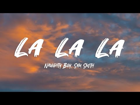 Naughty Boy - La la la ft. Sam Smith (Lyrics)