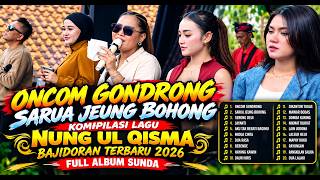 NUNG UL QISMA ONCOM GONDRONG SARUA JEUNG BOHONG KOMPILASI LAGU BAJIDORAN TERBARU FULL ALBUM 2026