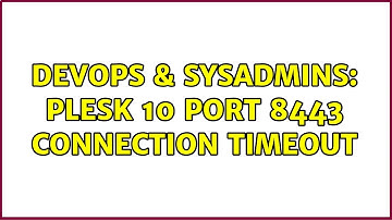 DevOps & SysAdmins: Plesk 10 port 8443 connection timeout