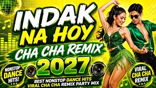 🎉 INDAK NA HOY CHA CHA REMIX 2027 💃🕺 | Best Nonstop Dance Hits | Viral Cha Cha Remix Party Mix