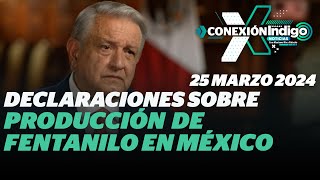 El presidente AMLO, aceptó en una entrevista que el fentanilo se produce en México | Reporte Indigo