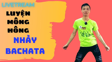 Live- Luyện Hông...Mông..học nhảy Bachata chuẩn vũ điệu Mỹ Latinh, gì cũng chơi 😆 Cao Thanh dance