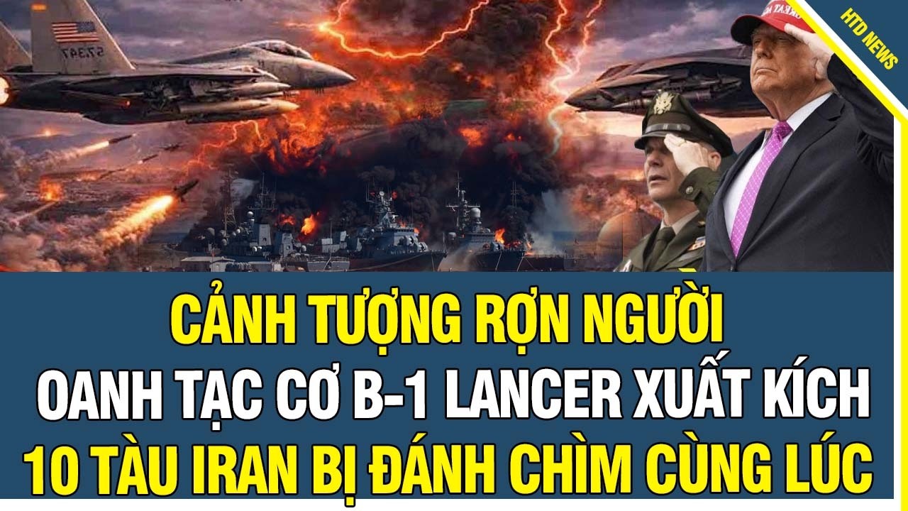 ĐIỂM NÓNG MỸ-IRAN: Oanh tạc cơ B-1 Lancer tham chiến, Mỹ trút đòn dồn dập đánh chìm 10 tàu Iran