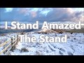 I Stand Amazed  / The Stand
