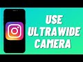 How To Use Ultrawide Camera On Instagram