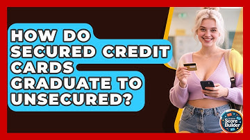 How Do Secured Credit Cards Graduate To Unsecured? - Student Score Builder
