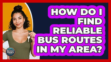 How Do I Find Reliable Bus Routes In My Area? - Second Chance Journey