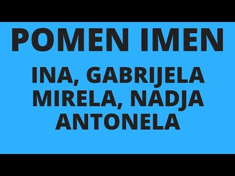 Pomen imen Ina, Gabrijela, Mirela, Antonela, Nadja