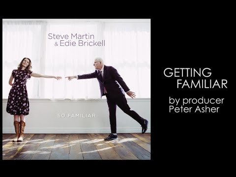Peter Asher's "Getting Familiar" Part 1 | Steve Martin & Edie Brickell