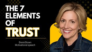 The 7 Elements of Trust | Life-Changing Insights from Brené Brown