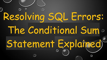 Resolving SQL Errors: The Conditional Sum Statement Explained