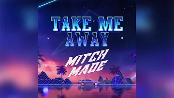 Mitch Made - Take Me Away (Audio)