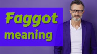 Faggot | Meaning of faggot
