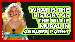 What Is The History Of The Tillie Mural In Asbury Park