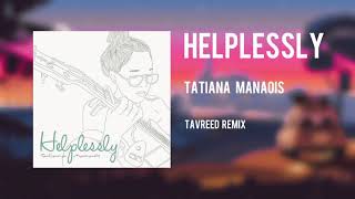 Tatiana Manaois  Helplessly tavreed Remix
