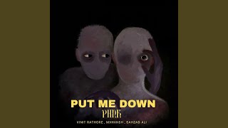 PUT ME DOWN PHNK