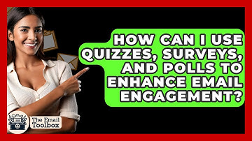 How Can I Use Quizzes, Surveys, and Polls to Enhance Email Engagement? - TheEmailToolbox.com
