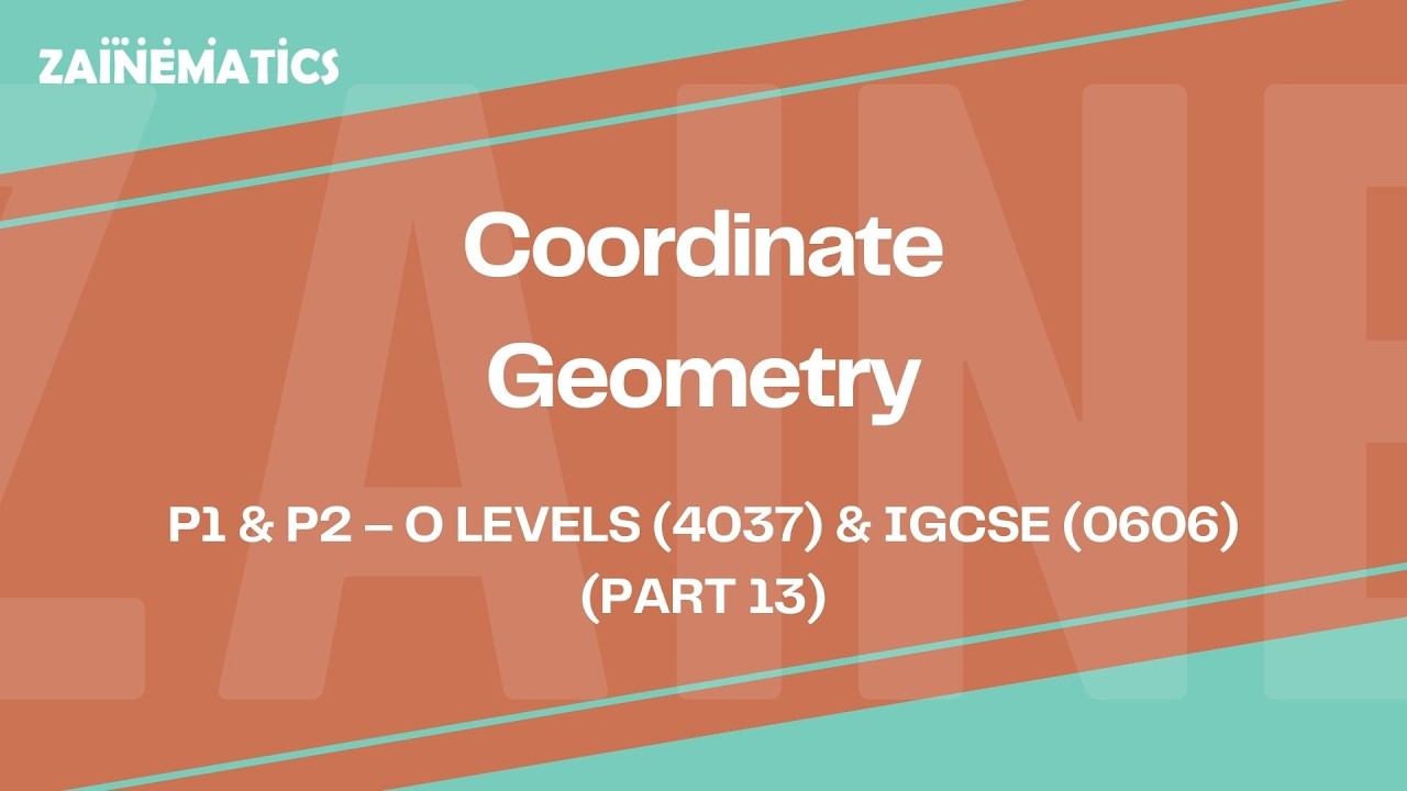 COORDINATE GEOMETRY | LEC 13 | (P1 & P2) | O LEVELS (4037) & IGCSE (0606) | 2025 | Sir Eisar