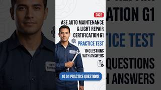 ASE Auto Maintenance and Light Repair Certification G1 Practice Test 10 Questions with Answers