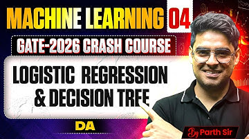 Machine Learning 04 | Logistic Regression & Decision Tree | DA | GATE Crash Course