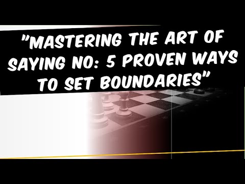 "Mastering the Art of Saying No" : 5 Proven Ways - to Set Boundaries