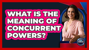 What Is The Meaning Of Concurrent Powers?