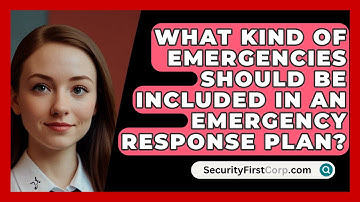 What Kind Of Emergencies Should Be Included In An Emergency Response Plan? - SecurityFirstCorp.com