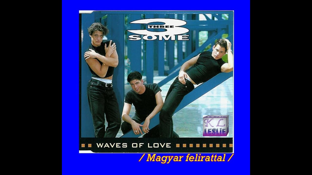 Three Some - Waves of love. Magyar felirattal - YouTube