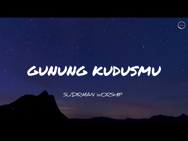 GUNUNG KUDUSMU LIRIK (SUDIRMAN WORSHIP) class=