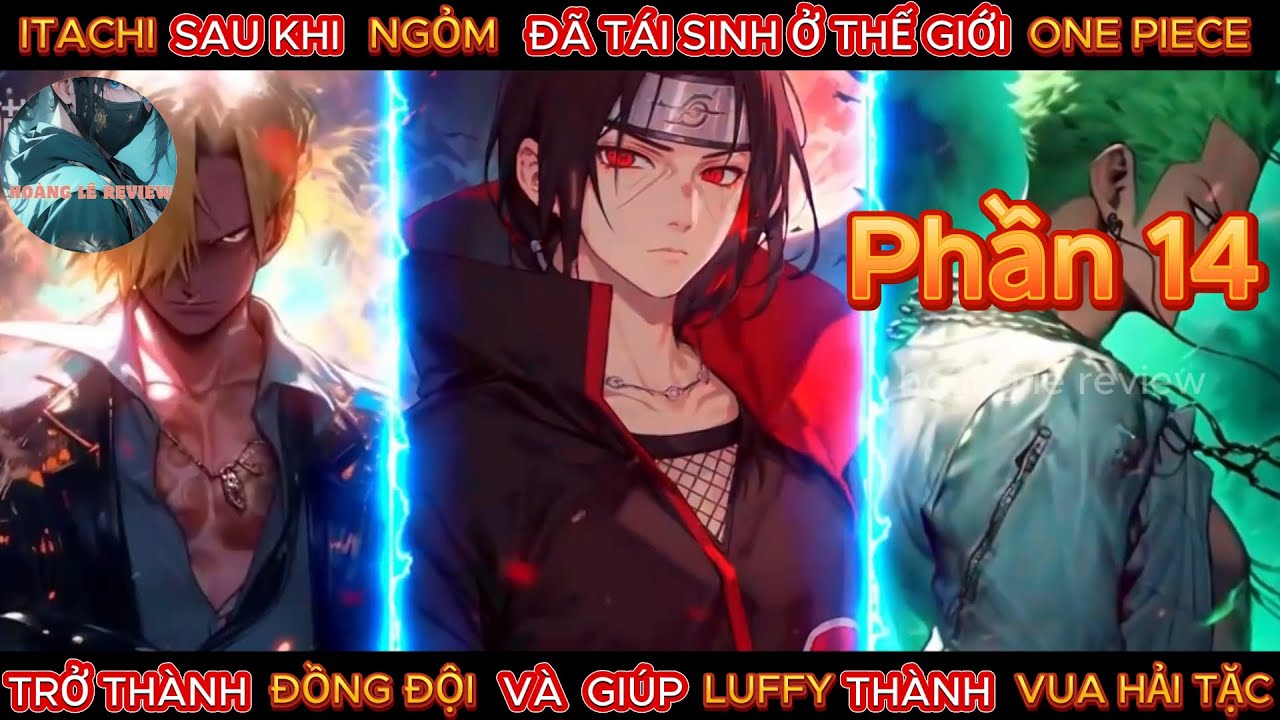 ITACHI SAU KHI NGỎM ĐÃ TÁI SINH SANG ONE PIECE, TRỞ THÀNH ĐỒNG ĐỘI VÀ GIÚP LUFFY THÀNH VUA HẢI TẶC