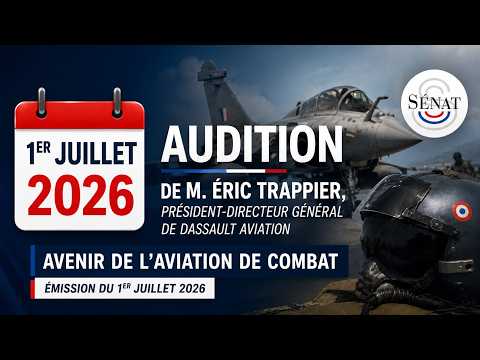 Audition de M. Éric Trappier, président-directeur général de Dassault Aviation