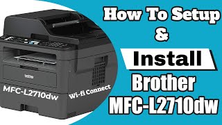 How To Setup & Install  Brother MFC L2710dw Laser Printer Step By Step Review & Connect To Wifi