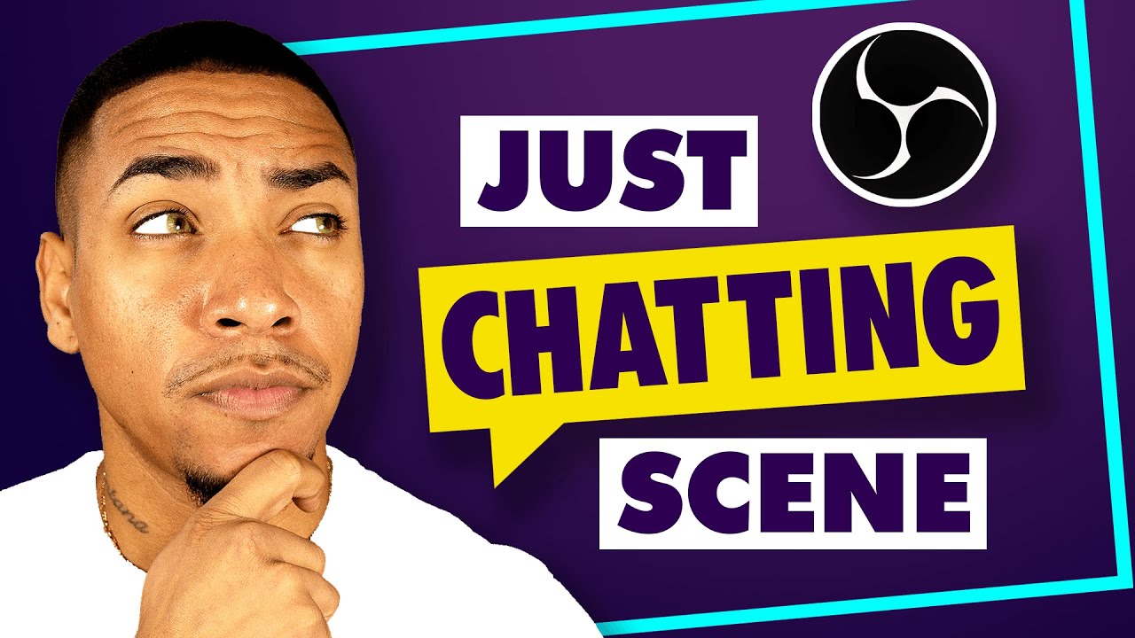 How to Setup a Just Chatting Scene in OBS Studio 