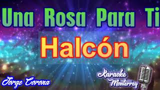 Karaoke Monterrey - Halcón - Una Rosa Para Ti