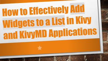 How to Effectively Add Widgets to a List in Kivy and KivyMD Applications
