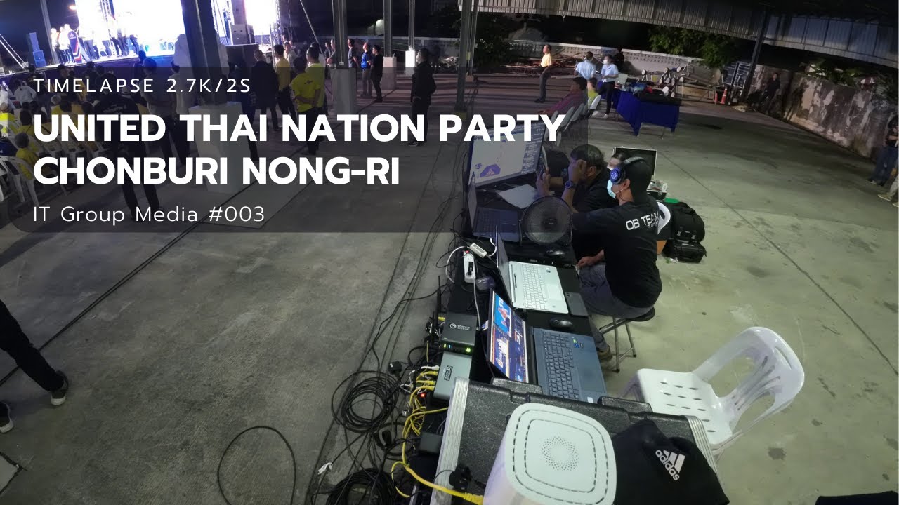 United Thai Nation Party Chonburi Nong-Ri Timelapse 2.7K/2s IT Group Media 