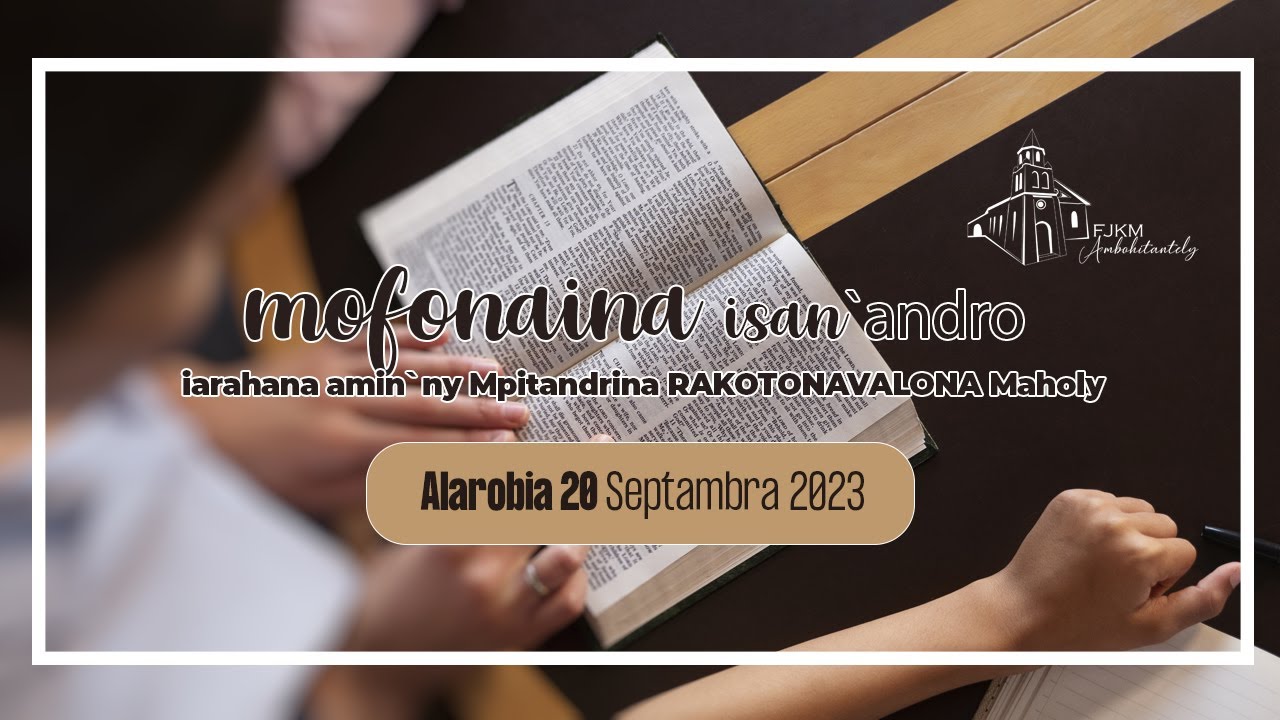 Mofonaina Isan andro Anio Alarobia 20 Septambra 2023 FJKM mofonaina-isan-andro-anio-alarobia-20-septambra-2023-fjkm