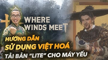 Where Winds Meet | Cách setting để dịch game & chơi mượt