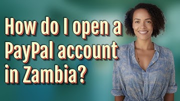 How do I open a PayPal account in Zambia?