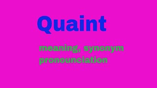 Quaint meaning in English, pronounciation, synonym & usage