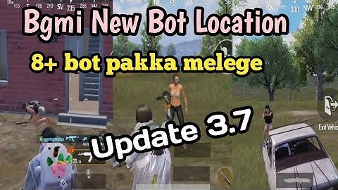 Bgmi new bot location / Update 3.7 bot location / 8+ bot pakka melege / bot location