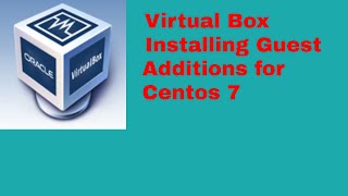 Virtualbox - Installing Guest Additions for Centos 7